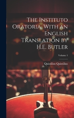 The Instituto Oratoria. With an English Translation by H.E. Butler; Volume 1 - Quintilian Quintilian