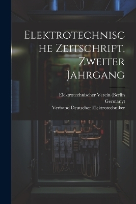 Elektrotechnische Zeitschrift, Zweiter Jahrgang - Elektrotechnischer Verein (Berlin,  Germany)