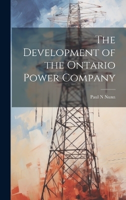 The Development of the Ontario Power Company - Paul N Nunn