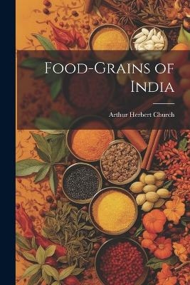 Food-Grains of India - Arthur Herbert Church