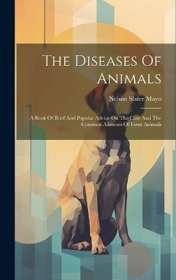 The Diseases Of Animals - Nelson Slater Mayo