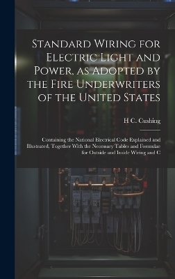 Standard Wiring for Electric Light and Power, as Adopted by the Fire Underwriters of the United States - H C 1869- Cushing