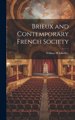 Brieux and Contemporary French Society - William H Scheifley