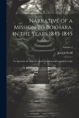 Narrative of a Mission to Bokhara, in the Years 1843-1845 - Joseph Wolff