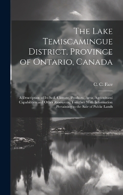 The Lake Temiscamingue District, Province of Ontario, Canada - C C Farr