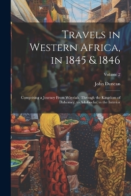 Travels in Western Africa, in 1845 & 1846 - John Duncan