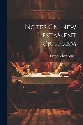 Notes On New Testament Criticism - Edwin Abbott Abbott