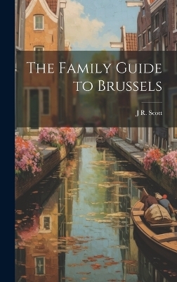 The Family Guide to Brussels - J R Scott