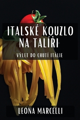 Italské Kouzlo na Talíři - Leona Marcelli