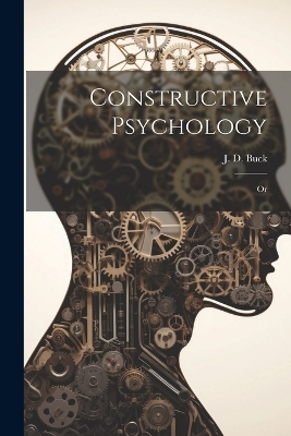 Constructive Psychology; Or - 