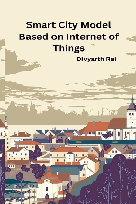 Smart City Model Based on Internet of Things - Divyarth Rai