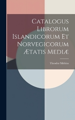 Catalogus Librorum Islandicorum et Norvegicorum Ætatis Mediæ - Theodor Möbius