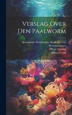 Verslag Over Den Paalworm - Pieter Harting, Willem Vrolik