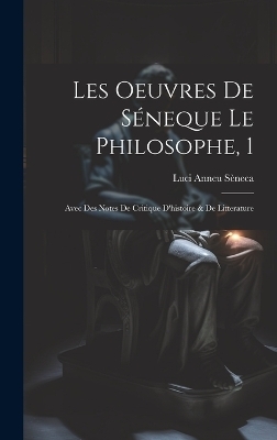Les Oeuvres De Séneque Le Philosophe, 1 - Luci Anneu Sèneca