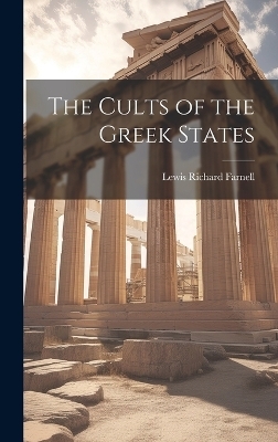 The Cults of the Greek States - Lewis Richard Farnell