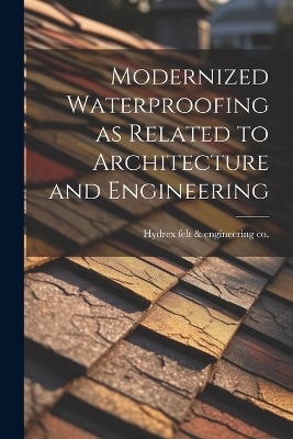 Modernized Waterproofing as Related to Architecture and Engineering - 