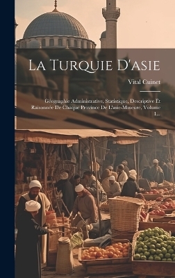 La Turquie D'asie - Vital Cuinet