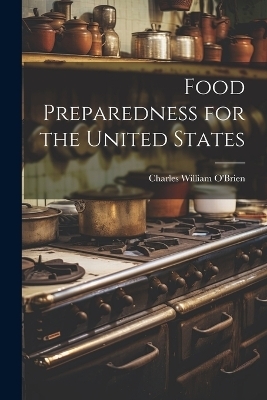 Food Preparedness for the United States - Charles William O'Brien