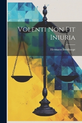 Volenti Non Fit Iniuria - Hermann Breithaupt