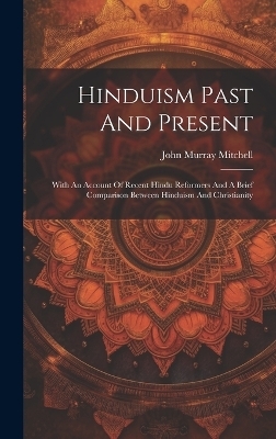 Hinduism Past And Present - John Murray Mitchell