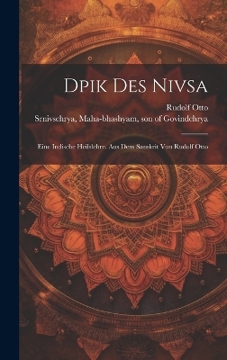 Dpik Des Nivsa; Eine Indische Heilslehre. Aus Dem Sanskrit Von Rudolf Otto - Otto Rudolf 1869-1937