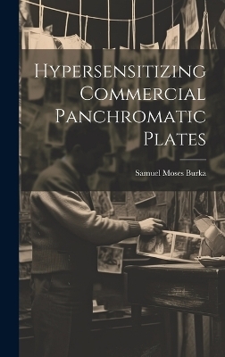 Hypersensitizing Commercial Panchromatic Plates - Samuel Moses Burka