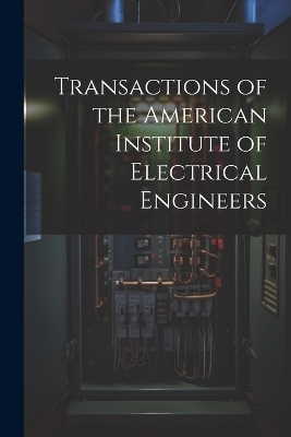 Transactions of the American Institute of Electrical Engineers -  Anonymous