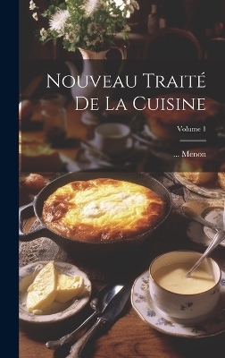 Nouveau Traité De La Cuisine; Volume 1 -  Menon