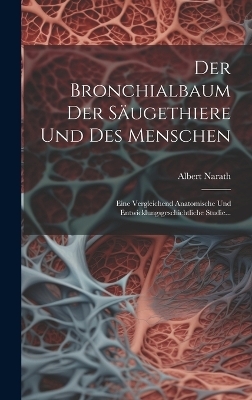 Der Bronchialbaum Der Säugethiere Und Des Menschen - Albert Narath