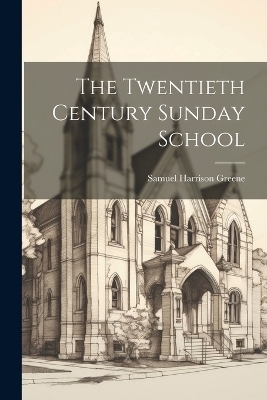 The Twentieth Century Sunday School - 