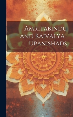 Amritabindu and Kaivalya-upanishads -  Anonymous