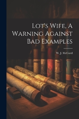 Lot's Wife, A Warning Against Bad Examples - 