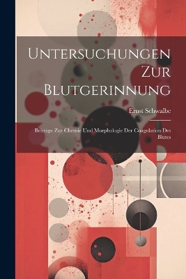 Untersuchungen Zur Blutgerinnung - Ernst Schwalbe