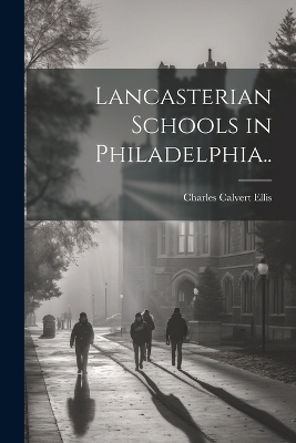 Lancasterian Schools in Philadelphia.. - Charles Calvert Ellis