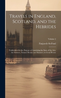 Travels in England, Scotland, and the Hebrides -  Faujas-De-St-Fond