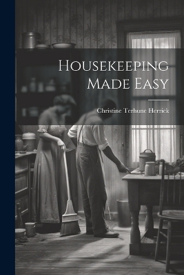 Housekeeping Made Easy - Christine Terhune Herrick