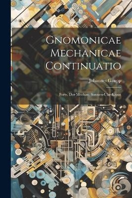 Gnomonicae Mechanicae Continuatio - Johannes Gaupp