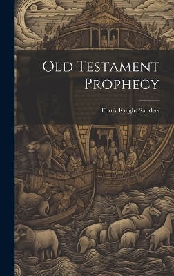 Old Testament Prophecy - Sanders Frank Knight