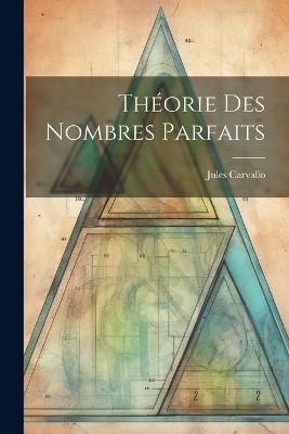 Théorie Des Nombres Parfaits - Jules Carvallo