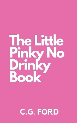 The Little Pinky No Drinky Book - C G Ford