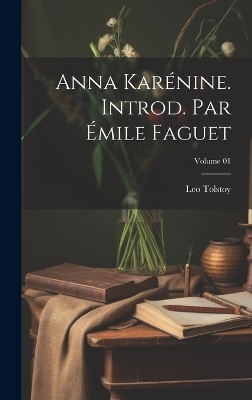 Anna Kar�nine. Introd. par �mile Faguet; Volume 01 - Leo Tolstoy
