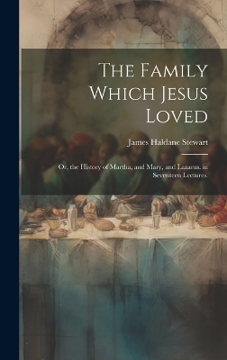 The Family Which Jesus Loved - James Haldane Stewart