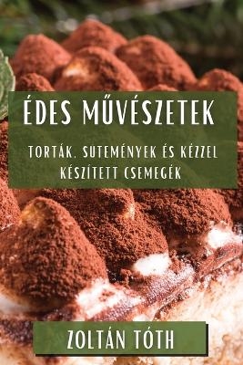 Édes Művészetek - Zoltán Tóth