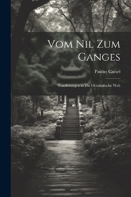 Vom Nil Zum Ganges - Paulus Cassel