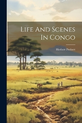 Life And Scenes In Congo - Probert Herbert