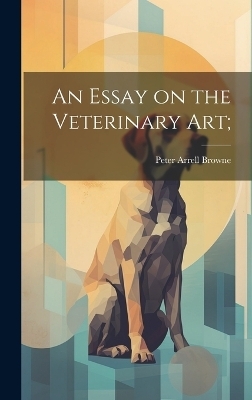 An Essay on the Veterinary art; - 