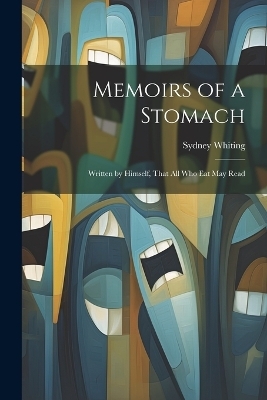 Memoirs of a Stomach - Sydney Whiting