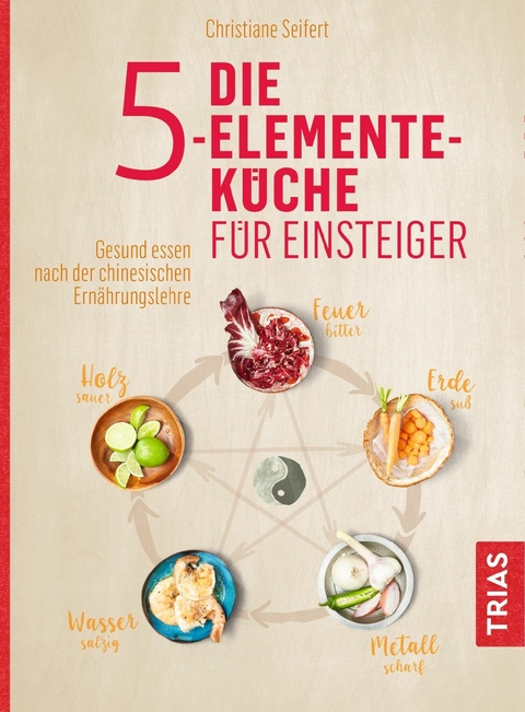 Die 5-Elemente-Küche für Einsteiger -  Christiane Seifert