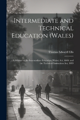 Intermediate and Technical Education (Wales) - Thomas Edward Ellis