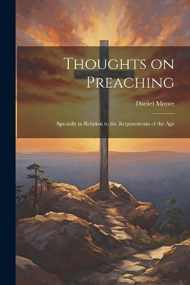 Thoughts on Preaching - Daniel Moore